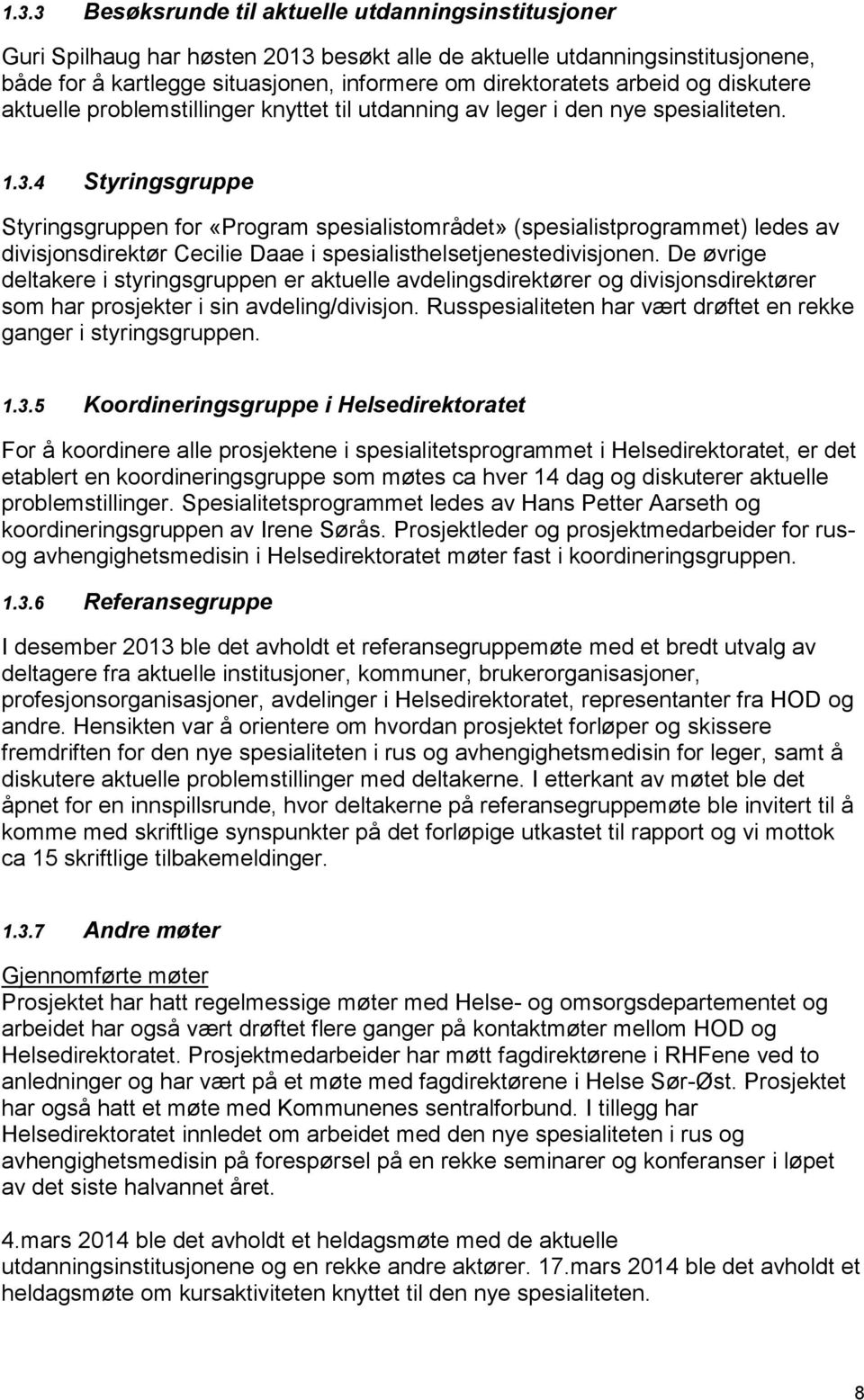 4 Styringsgruppe Styringsgruppen for «Program spesialistområdet» (spesialistprogrammet) ledes av divisjonsdirektør Cecilie Daae i spesialisthelsetjenestedivisjonen.