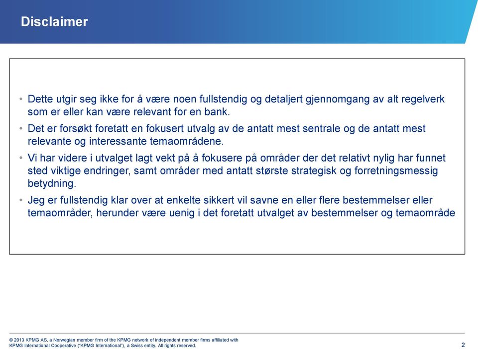 Vi har videre i utvalget lagt vekt på å fokusere på områder der det relativt nylig har funnet sted viktige endringer, samt områder med antatt største strategisk og forretningsmessig