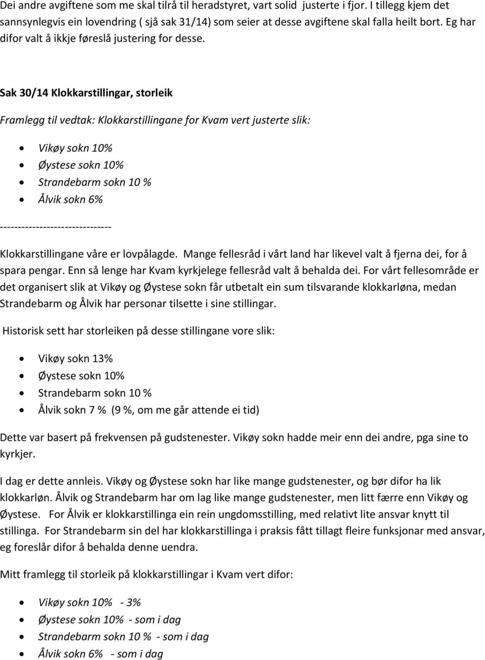 Sak 30/14 Klokkarstillingar, storleik Framlegg til vedtak: Klokkarstillingane for Kvam vert justerte slik: Vikøy sokn 10% Øystese sokn 10% Strandebarm sokn 10 % Ålvik sokn 6% Klokkarstillingane våre