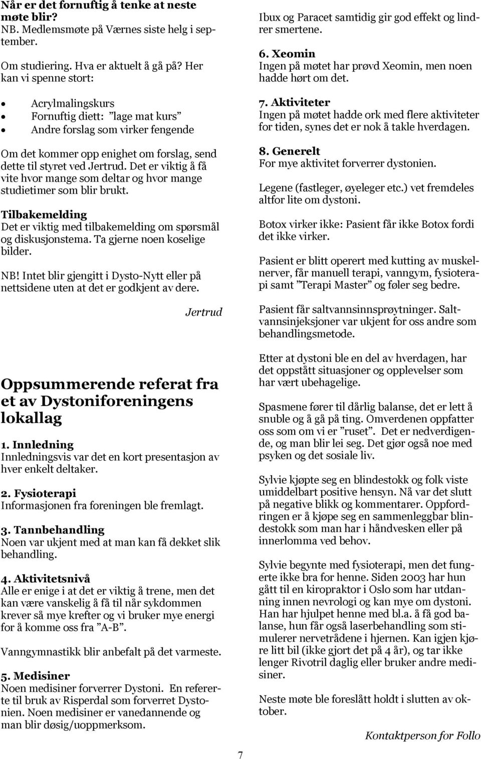 Det er viktig å få vite hvor mange som deltar og hvor mange studietimer som blir brukt. Tilbakemelding Det er viktig med tilbakemelding om spørsmål og diskusjonstema. Ta gjerne noen koselige bilder.