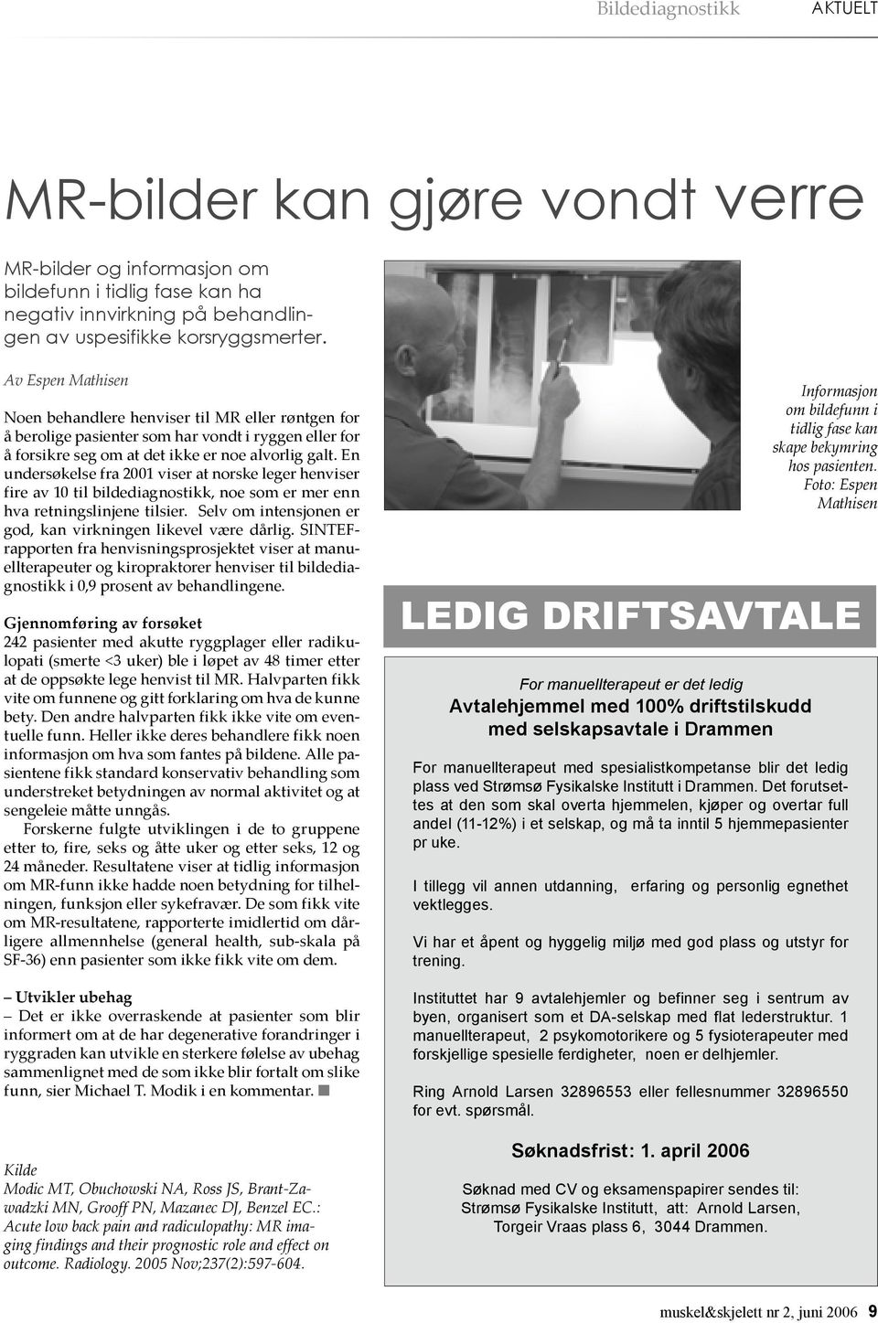 En undersøkelse fra 2001 viser at norske leger henviser fire av 10 til bildediagnostikk, noe som er mer enn hva retningslinjene tilsier. Selv om intensjonen er god, kan virkningen likevel være dårlig.