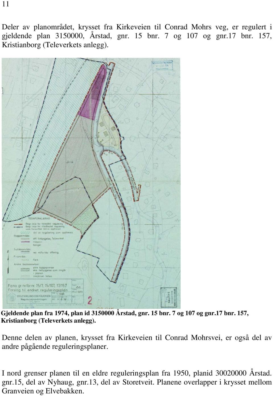 157, Kristianborg (Televerkets anlegg). Denne delen av planen, krysset fra Kirkeveien til Conrad Mohrsvei, er også del av andre pågående reguleringsplaner.
