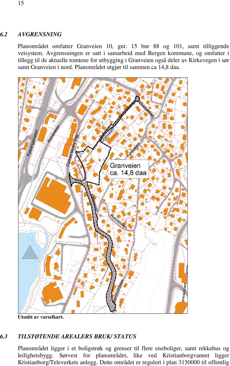 samt Granveien i nord. Planområdet utgjør til sammen ca 14,8 daa. Utsnitt av varselkart. 6.