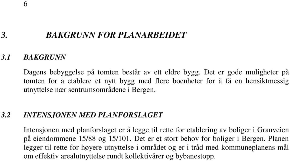 2 INTENSJONEN MED PLANFORSLAGET Intensjonen med planforslaget er å legge til rette for etablering av boliger i Granveien på eiendommene 15/88 og