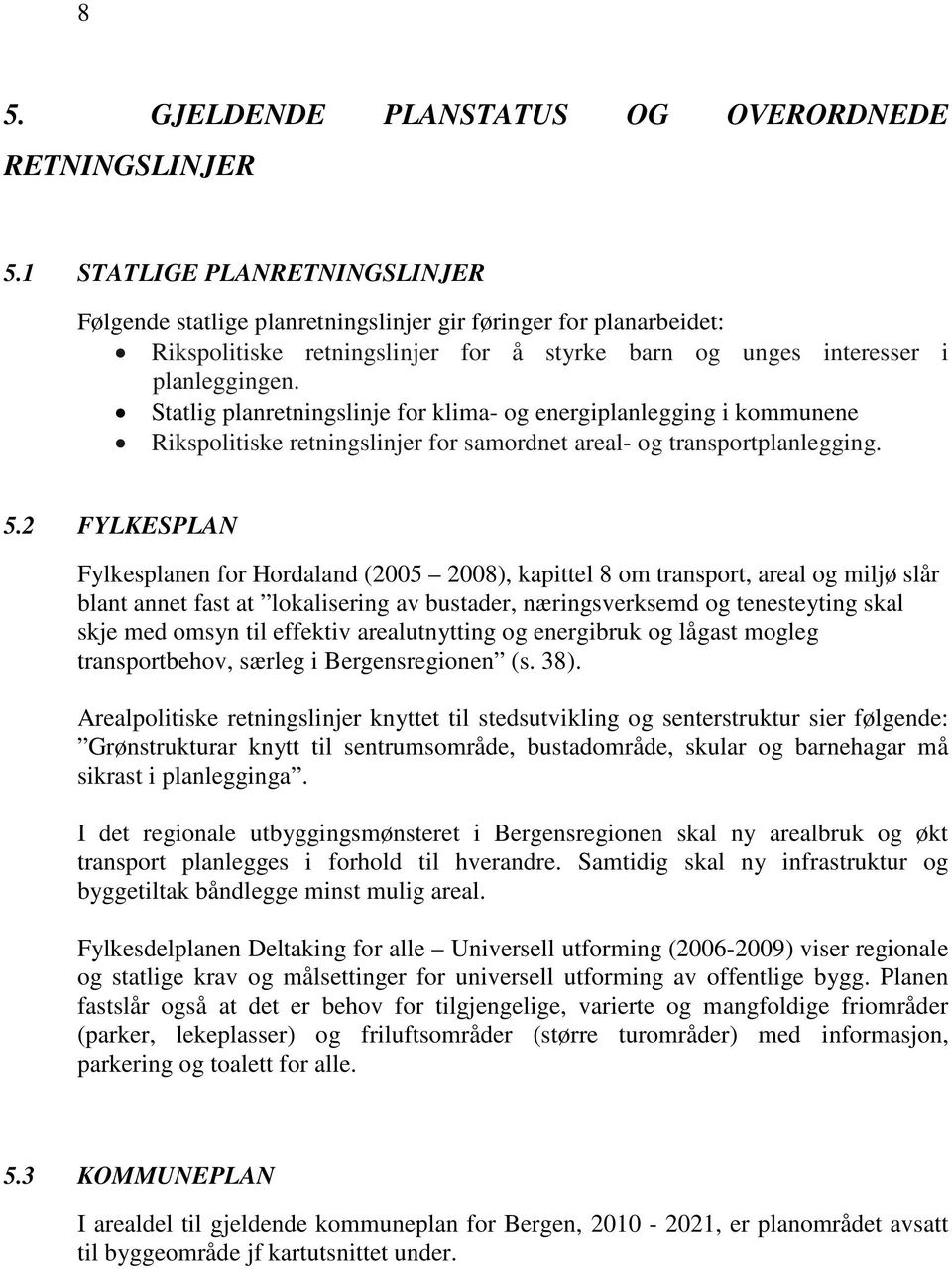 Statlig planretningslinje for klima- og energiplanlegging i kommunene Rikspolitiske retningslinjer for samordnet areal- og transportplanlegging. 5.