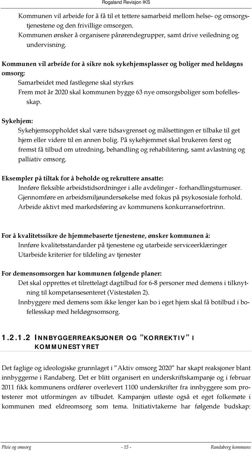 Kommunen vil arbeide for å sikre nok sykehjemsplasser og boliger med heldøgns omsorg: Samarbeidet med fastlegene skal styrkes Frem mot år 2020 skal kommunen bygge 63 nye omsorgsboliger som