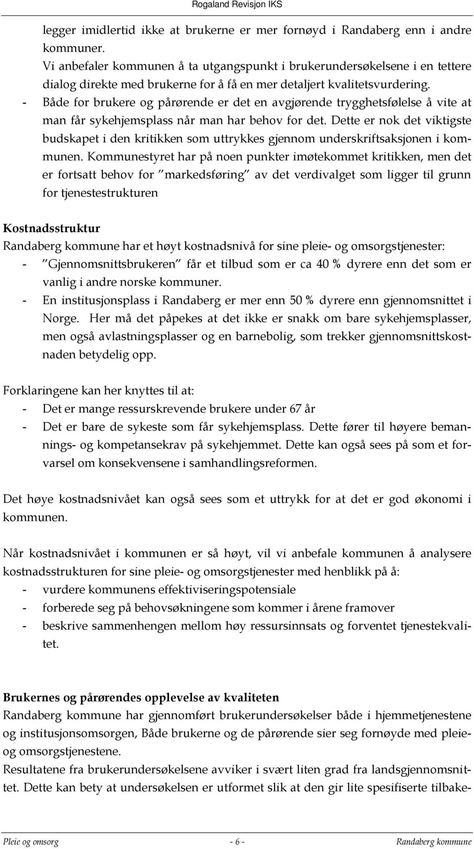 - Både for brukere og pårørende er det en avgjørende trygghetsfølelse å vite at man får sykehjemsplass når man har behov for det.