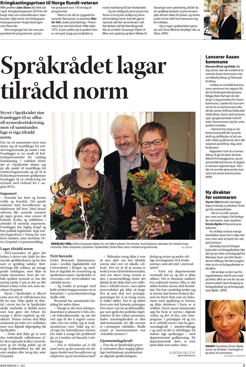 Skien er ein del av ryggrada for nynorsk i fjernsynet, sa styreleiar Martin Toft, under prisutdelinga. Prisvinnaren har vore fast tilsett i NRK sidan 1975.