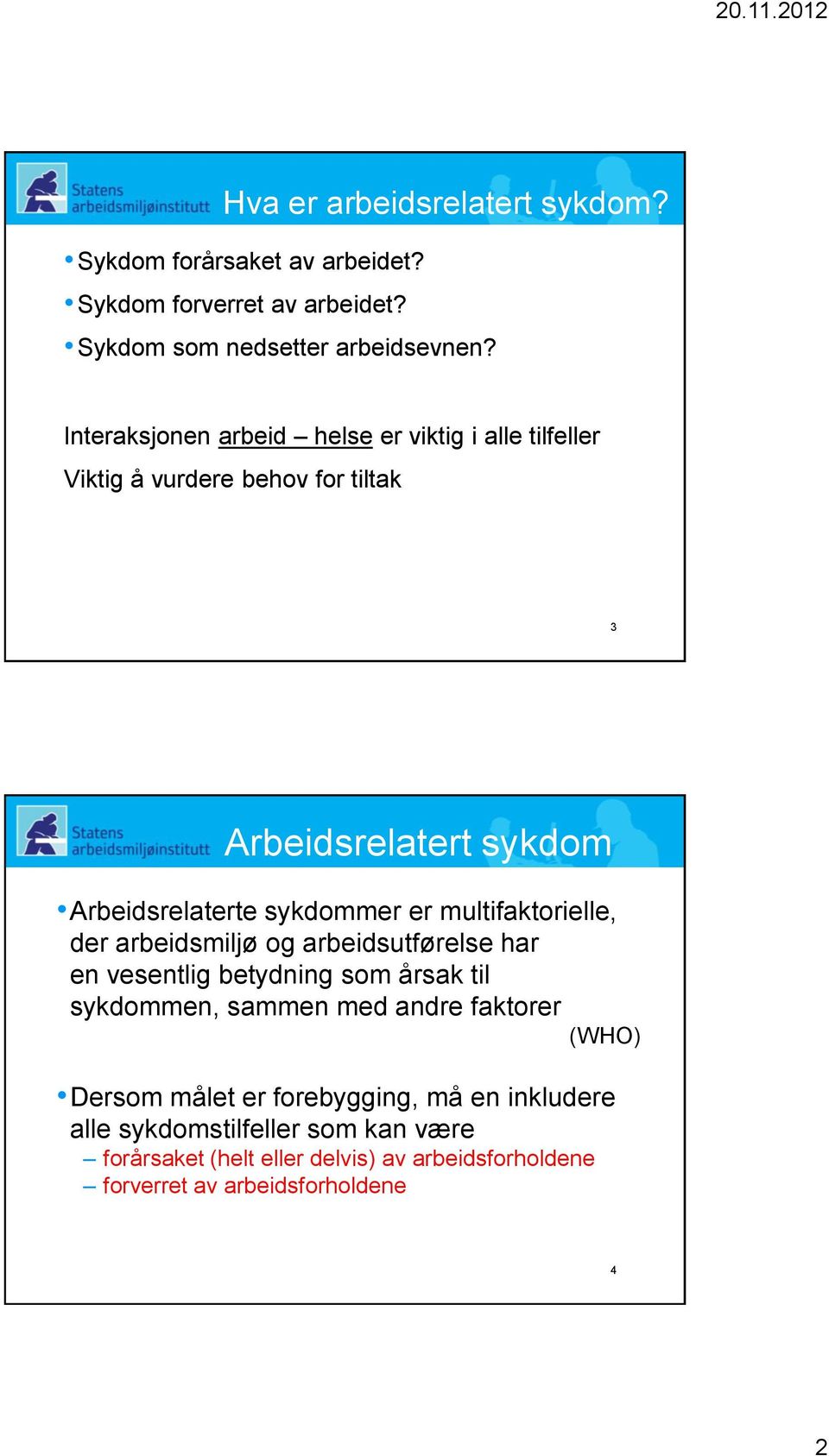 multifaktorielle, der arbeidsmiljø og arbeidsutførelse har en vesentlig betydning som årsak til sykdommen, sammen med andre faktorer (WHO)