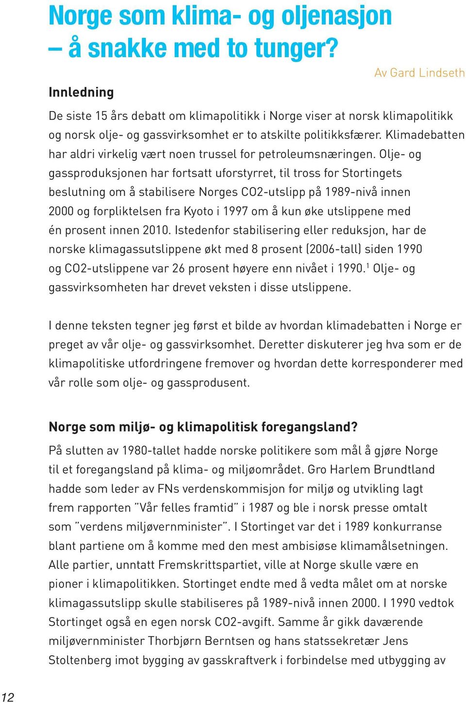 Klimadebatten har aldri virkelig vært noen trussel for petroleumsnæringen.