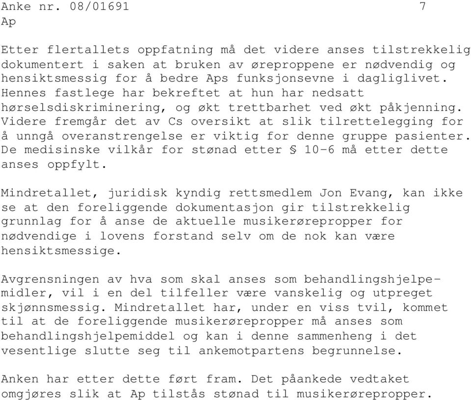 Hennes fastlege har bekreftet at hun har nedsatt hørselsdiskriminering, og økt trettbarhet ved økt påkjenning.