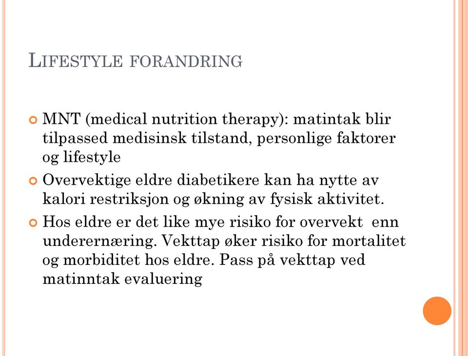 og økning av fysisk aktivitet. Hos eldre er det like mye risiko for overvekt enn underernæring.