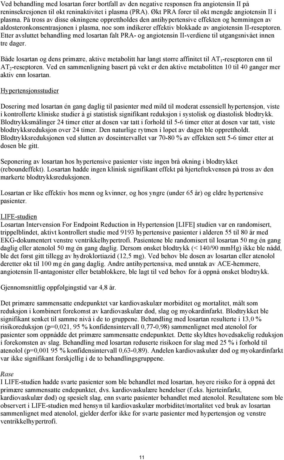 Etter avsluttet behandling med losartan falt PRA- og angiotensin II-verdiene til utgangsnivået innen tre dager.