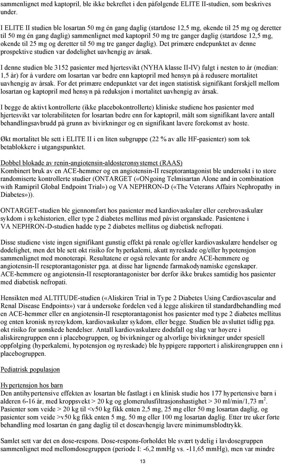 økende til 25 mg og deretter til 50 mg tre ganger daglig). Det primære endepunktet av denne prospektive studien var dødelighet uavhengig av årsak.