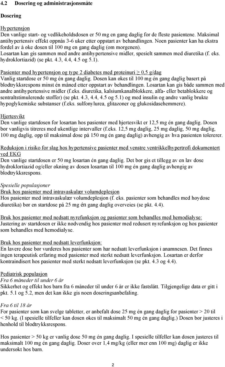 Losartan kan gis sammen med andre antihypertensive midler, spesielt sammen med diuretika (f. eks. hydroklortiazid) (se pkt. 4.3, 4.4, 4.5 og 5.1).