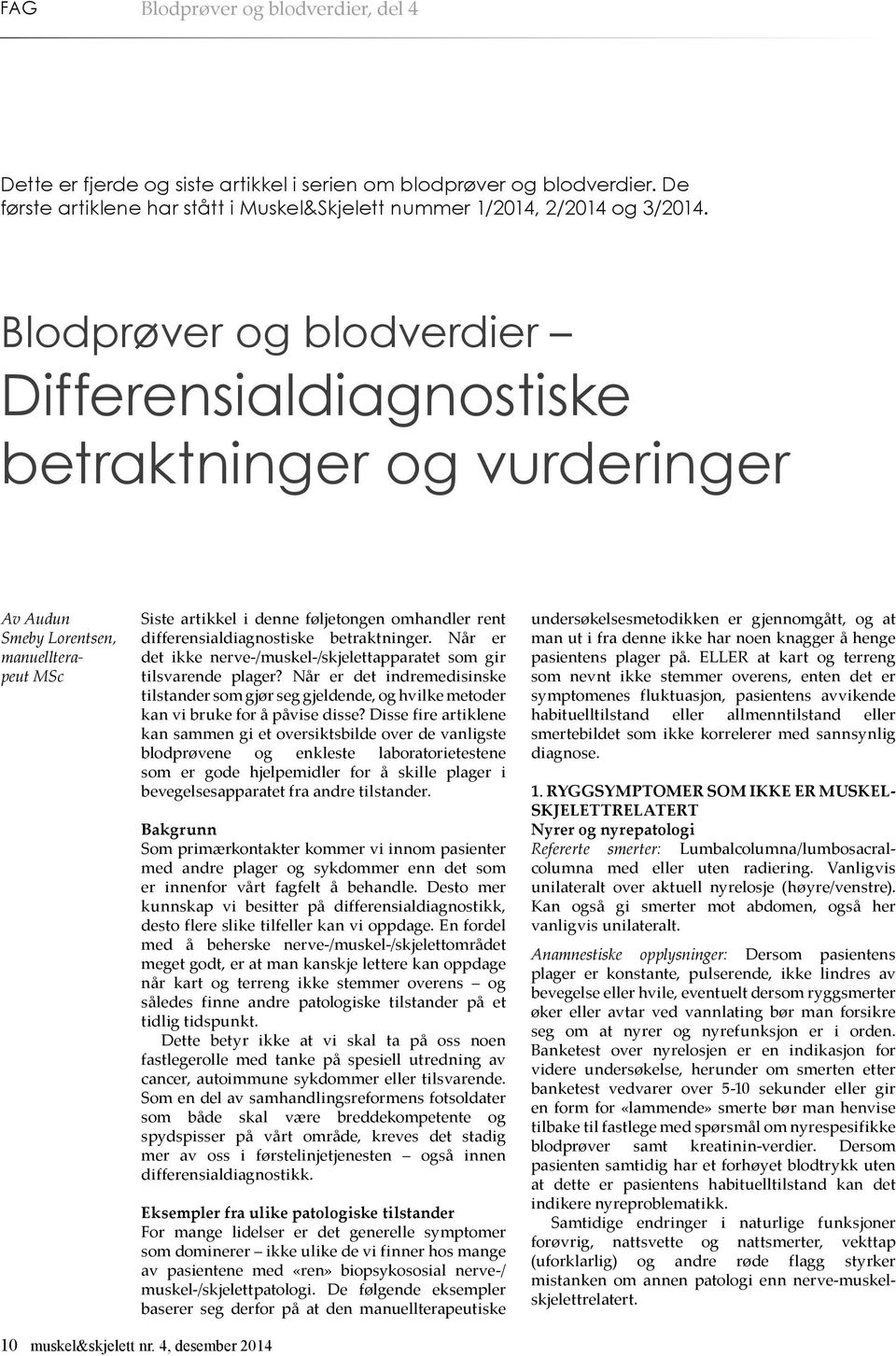 differensialdiagnostiske betraktninger. Når er det ikke nerve-/muskel-/skjelettapparatet som gir tilsvarende plager?