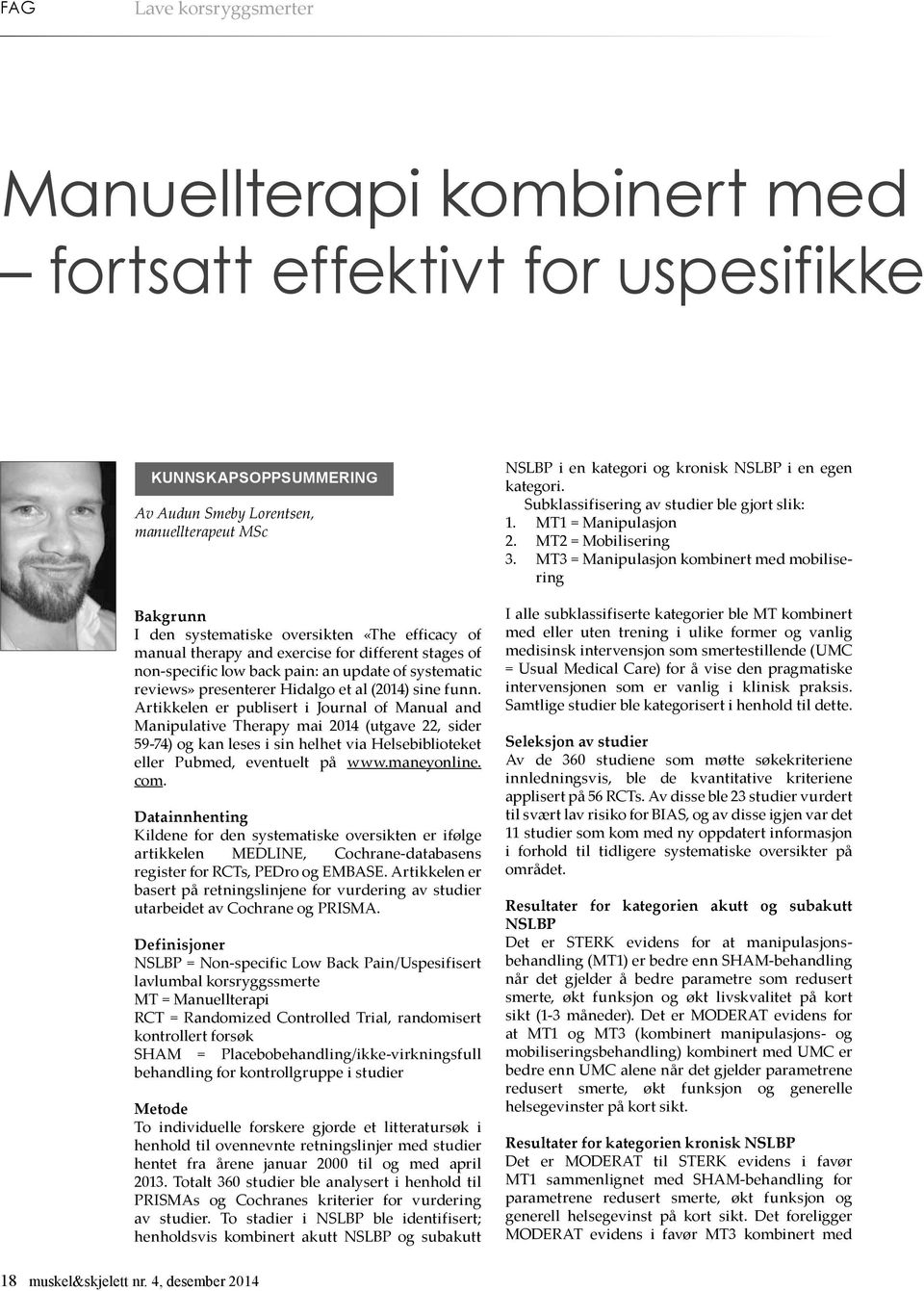 Artikkelen er publisert i Journal of Manual and Manipulative Therapy mai 2014 (utgave 22, sider 59-74) og kan leses i sin helhet via Helsebiblioteket eller Pubmed, eventuelt på www.maneyonline. com.