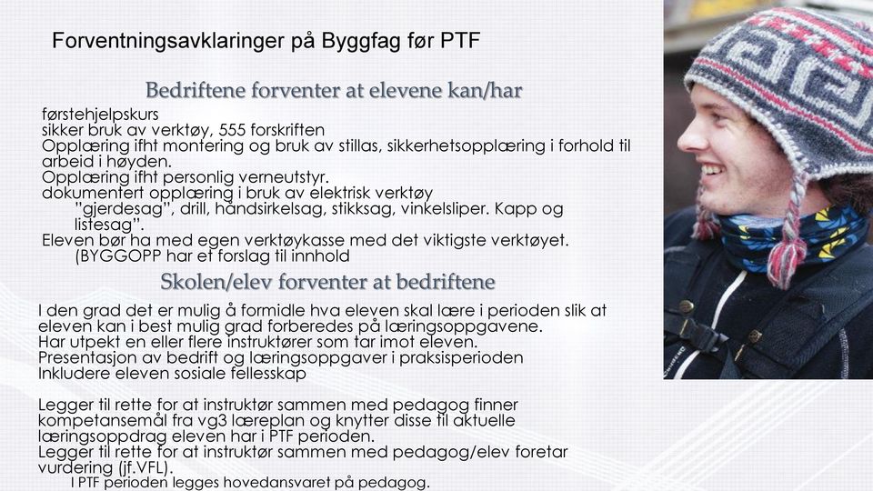 Forventningsavklaringer på Byggfag før PTF Bedriftene forventer at elevene kan/har førstehjelpskurs sikker bruk av verktøy, 555 forskriften Opplæring ifht montering og bruk av stillas,