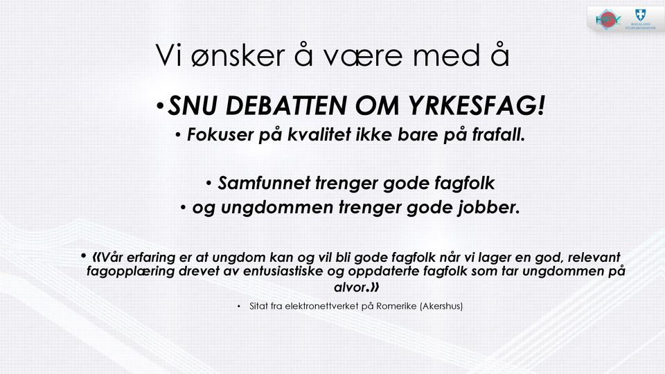 «Vår erfaring er at ungdom kan og vil bli gode fagfolk når vi lager en god, relevant