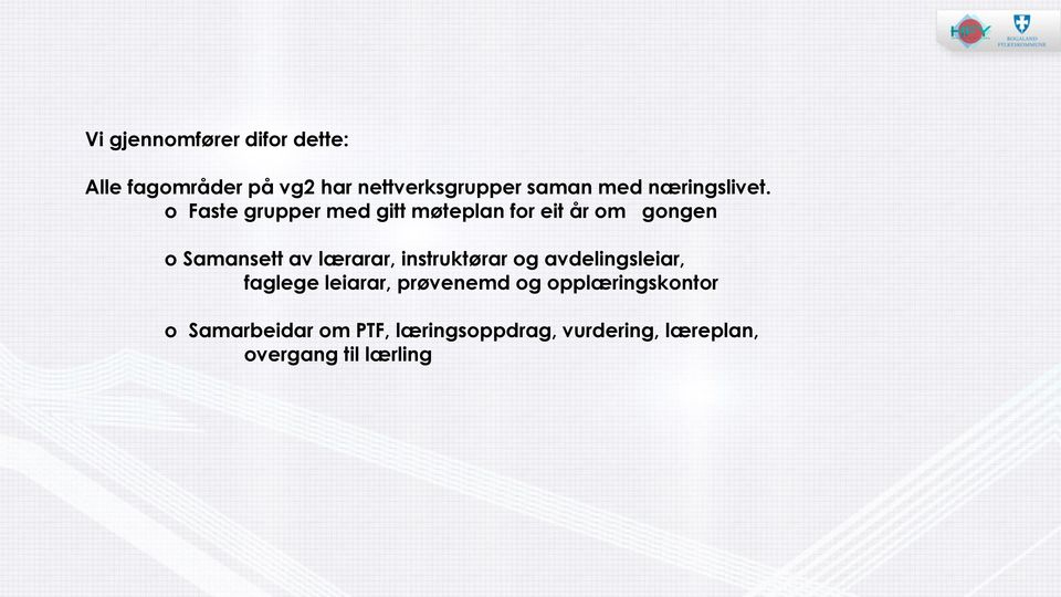 o Faste grupper med gitt møteplan for eit år om gongen o Samansett av lærarar,