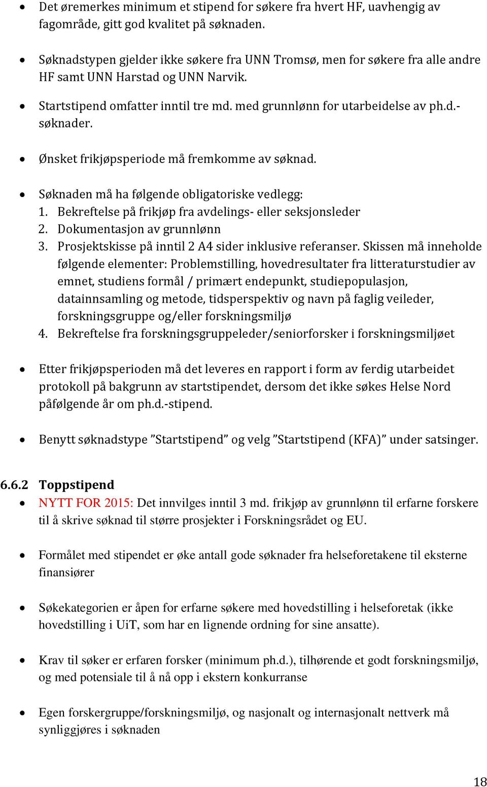 Ønsket frikjøpsperiode må fremkomme av søknad. Søknaden må ha følgende obligatoriske vedlegg: 1. Bekreftelse på frikjøp fra avdelings- eller seksjonsleder 2. Dokumentasjon av grunnlønn 3.