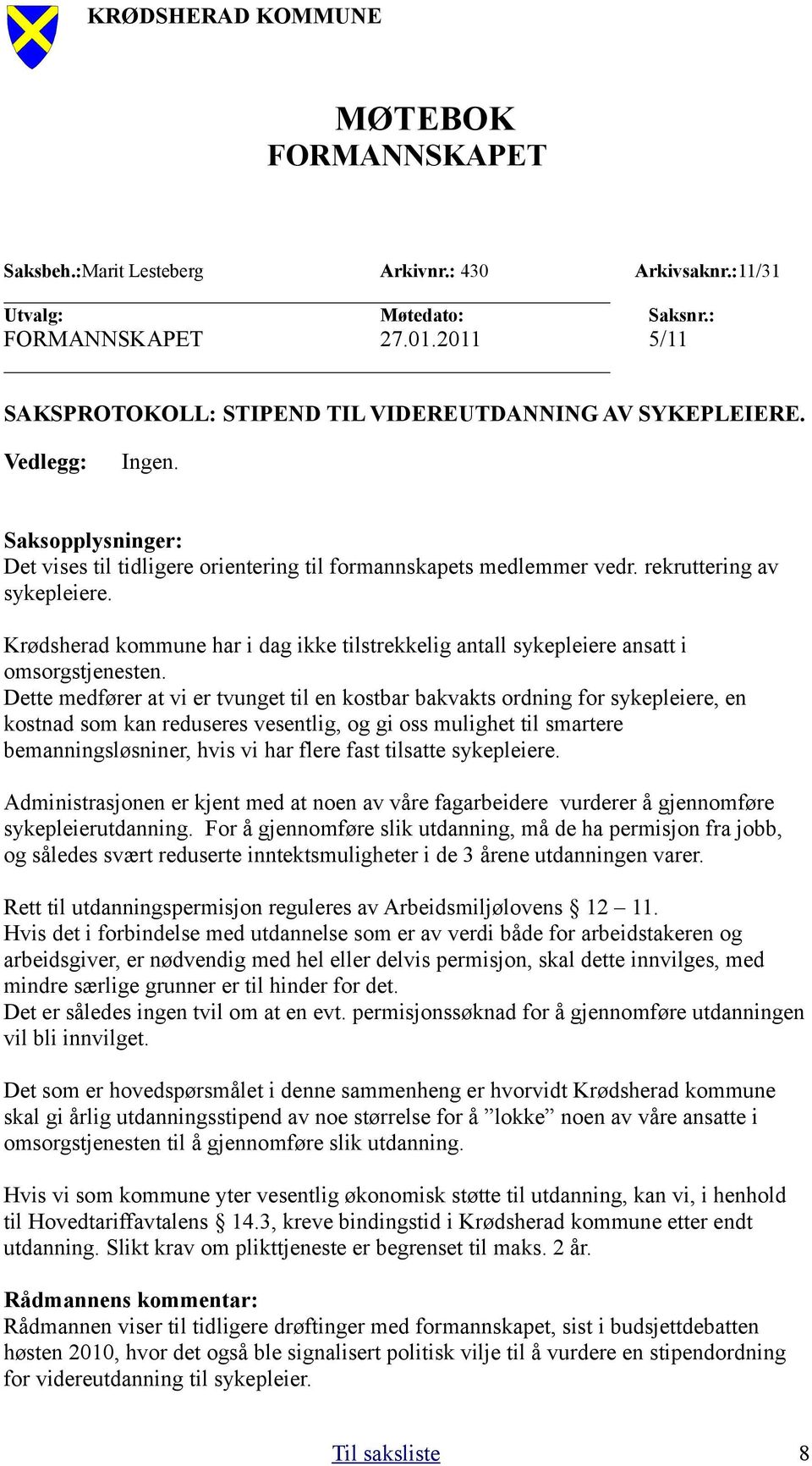 Krødsherad kommune har i dag ikke tilstrekkelig antall sykepleiere ansatt i omsorgstjenesten.