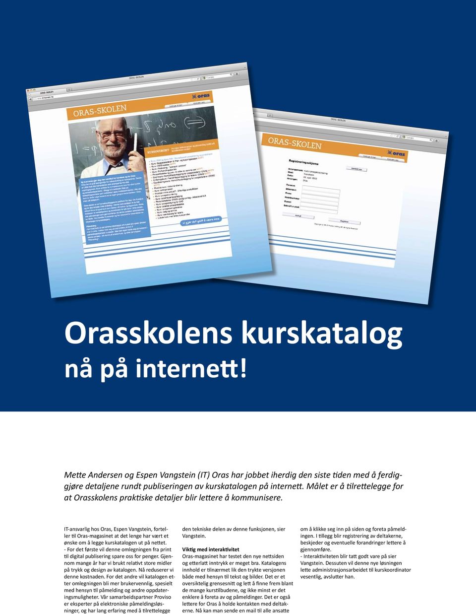 IT-ansvarlig hos Oras, Espen Vangstein, forteller til Oras-magasinet at det lenge har vært et ønske om å legge kurskatalogen ut på nettet.