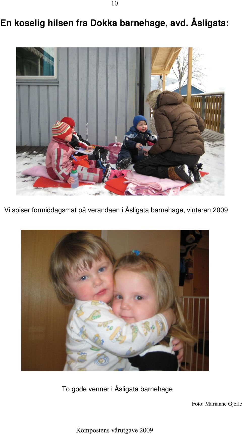 i Åsligata barnehage, vinteren 2009 To gode