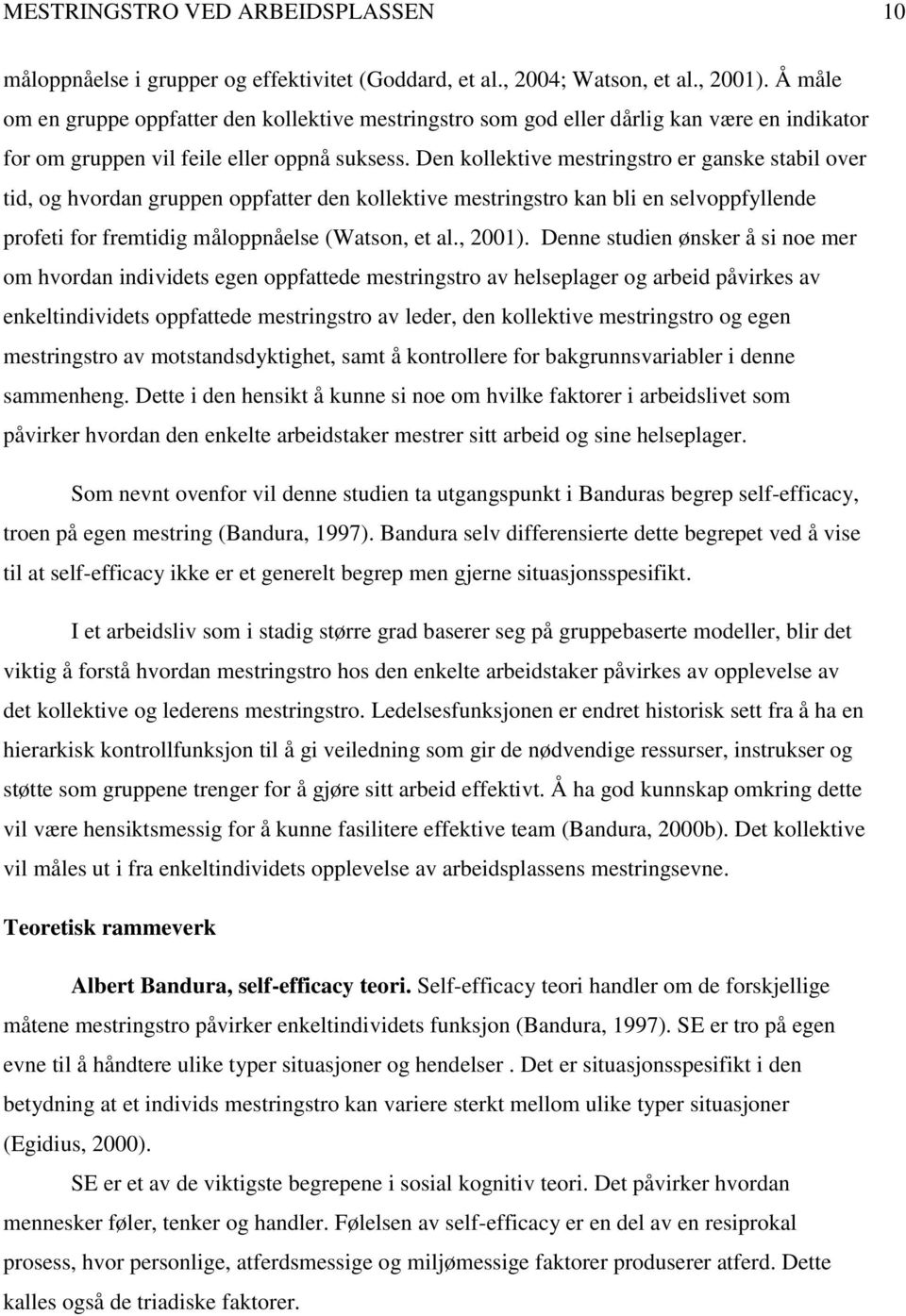 Den kollektive mestringstro er ganske stabil over tid, og hvordan gruppen oppfatter den kollektive mestringstro kan bli en selvoppfyllende profeti for fremtidig måloppnåelse (Watson, et al., 2001).