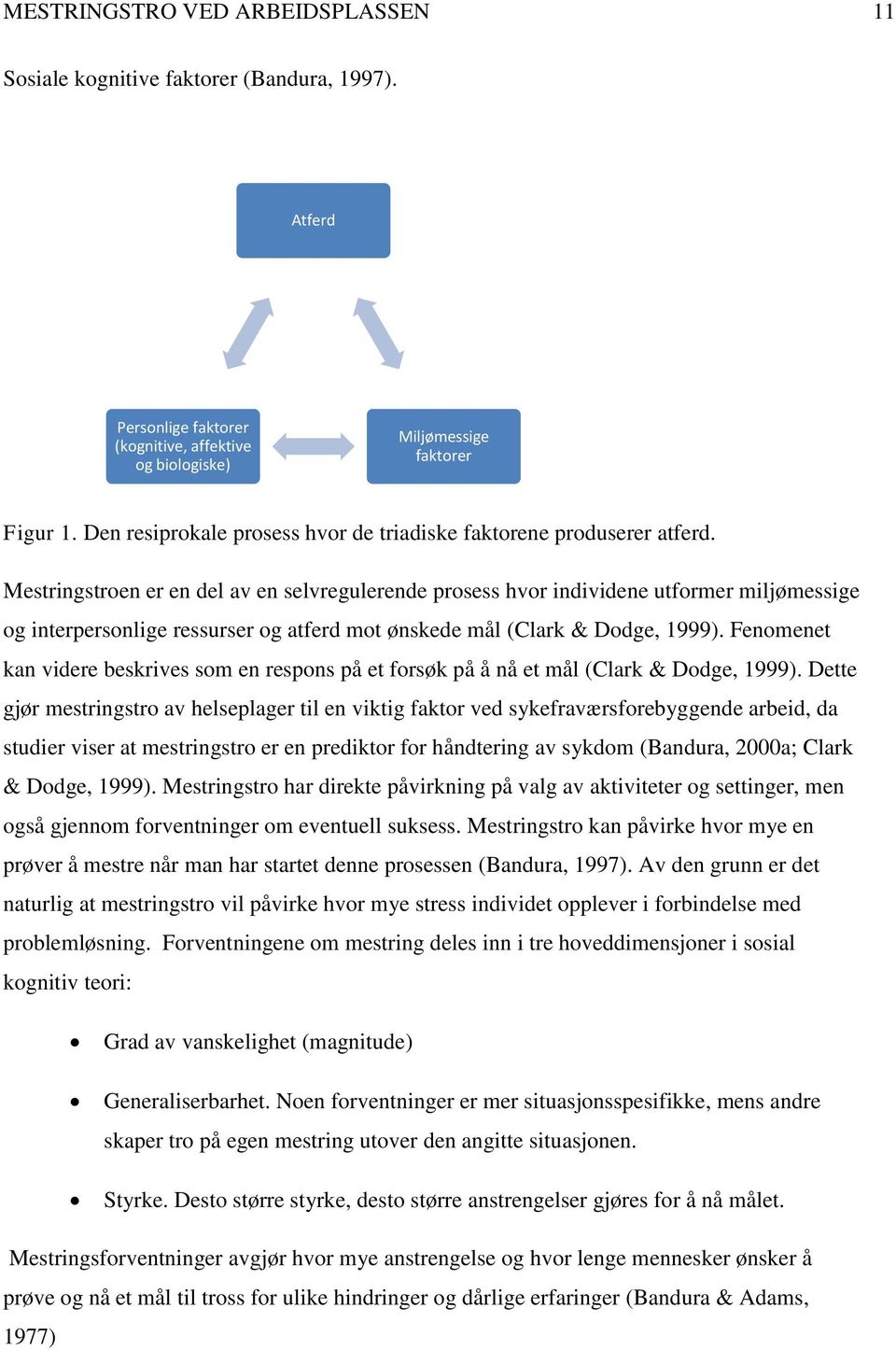 Mestringstroen er en del av en selvregulerende prosess hvor individene utformer miljømessige og interpersonlige ressurser og atferd mot ønskede mål (Clark & Dodge, 1999).