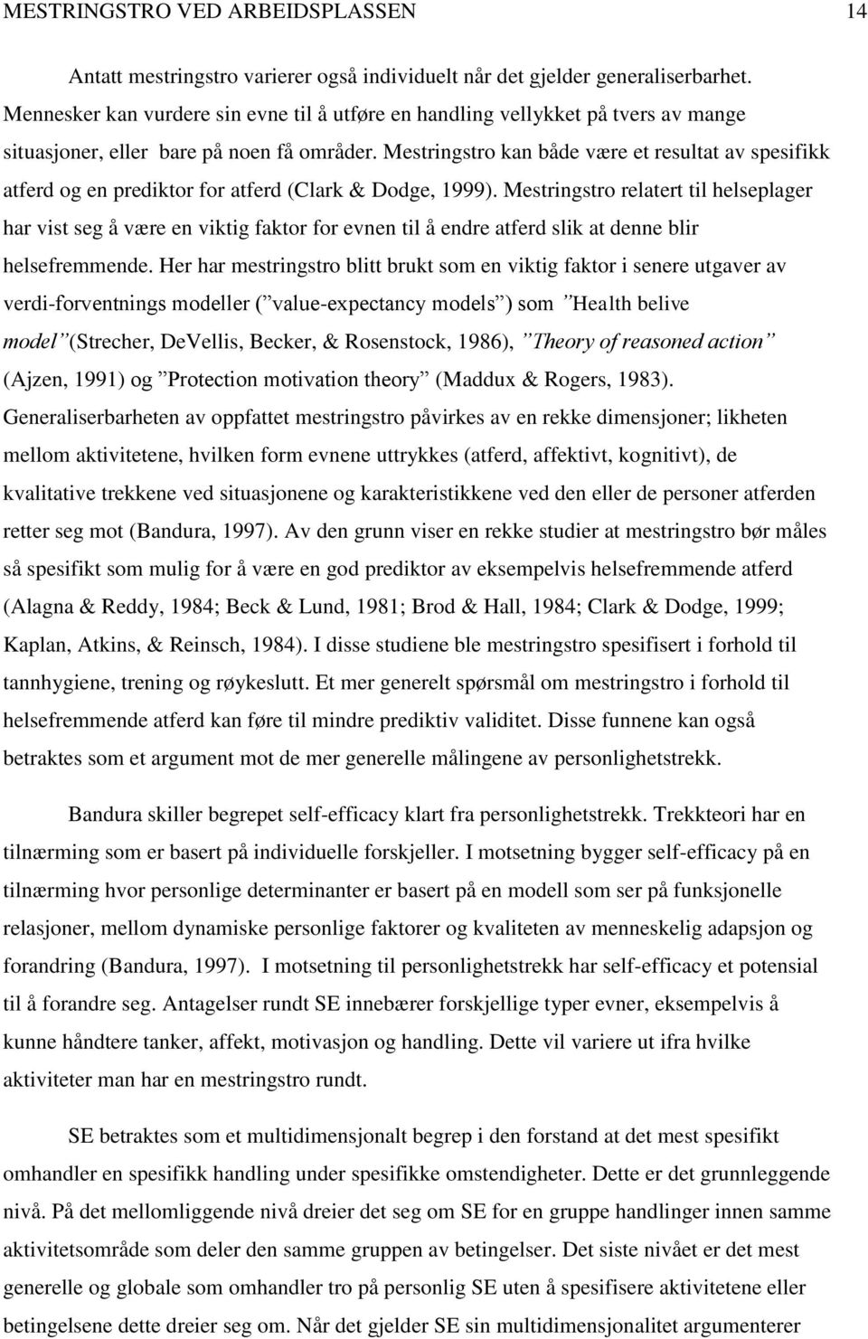 Mestringstro kan både være et resultat av spesifikk atferd og en prediktor for atferd (Clark & Dodge, 1999).