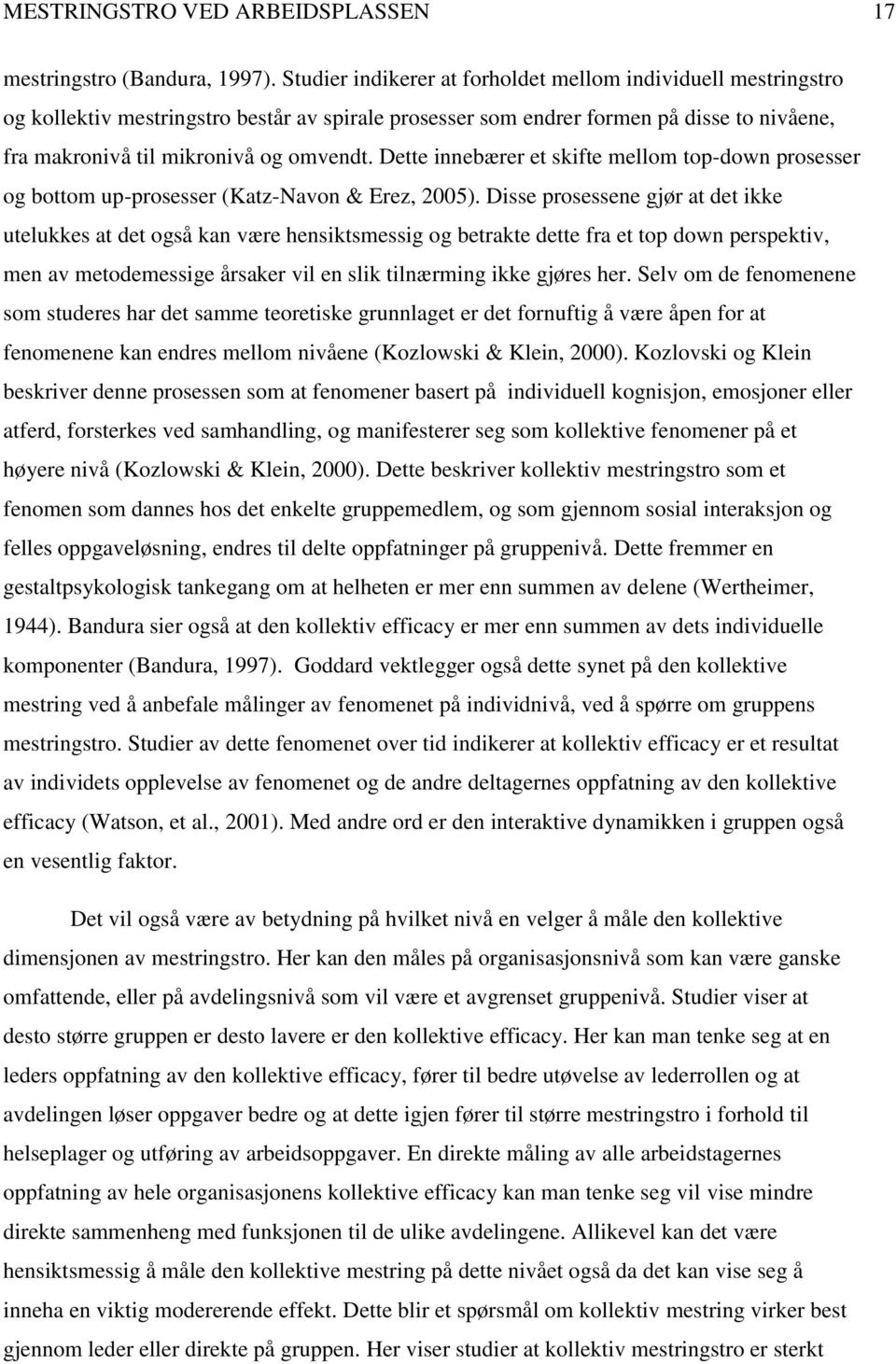 Dette innebærer et skifte mellom top-down prosesser og bottom up-prosesser (Katz-Navon & Erez, 2005).