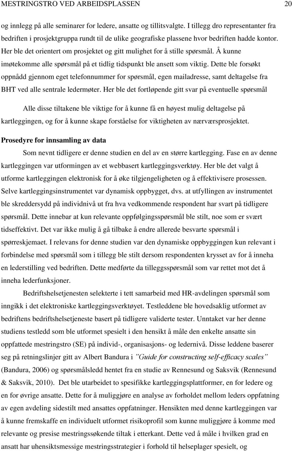 Her ble det orientert om prosjektet og gitt mulighet for å stille spørsmål. Å kunne imøtekomme alle spørsmål på et tidlig tidspunkt ble ansett som viktig.