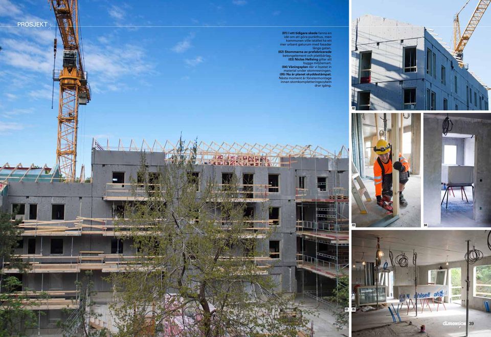 (03) Niclas Hellsing gillar att bygga miljösmart. (04) Våningsplan där vi bystat in material under stomresningen.