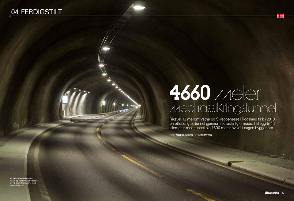 I tillegg til 4,7 kilometer med tunnel ble 1600 meter av vei i dagen bygget om.
