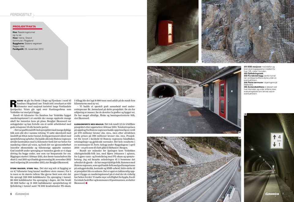 (03) Fra teknisk bygg utenfor tunnel kan ventilasjonsviftene styres under en eventuell brann. (04) Flotte tørrmurer i skjæringene på Melkeråna.