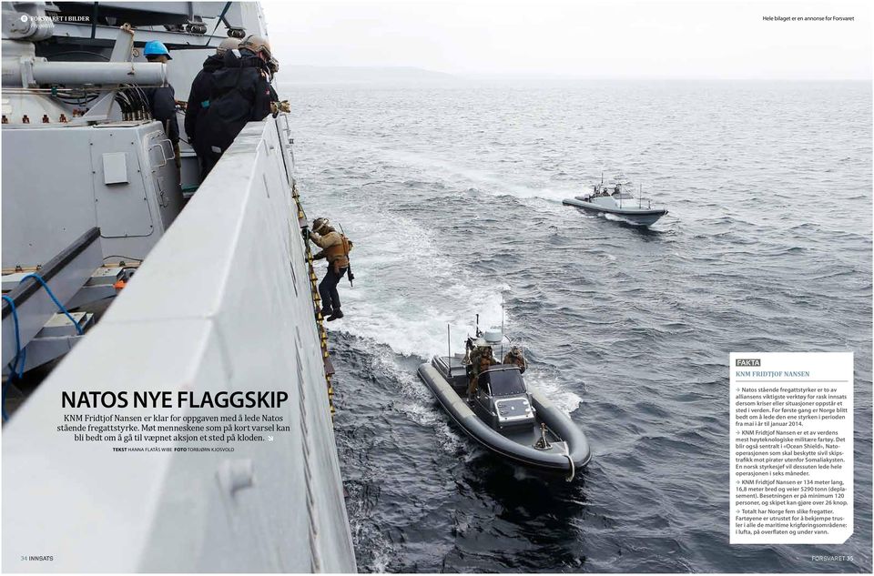 tekst Hanna Flatås Wibe Foto Torbjørn Kjosvold fakta KNM Fridtjof Nansen E Natos stående fregattstyrker er to av alliansens viktigste verktøy for rask innsats dersom kriser eller situasjoner oppstår