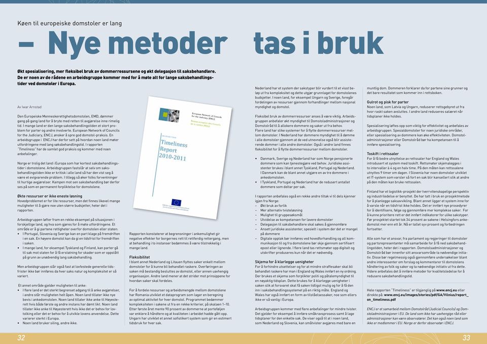 Av Iwar Arnstad Den Europeiske Menneskerettighetsdomstolen, EMD, dømmer gang på gang land for å bryte med retten til avgjørelse inne rimelig tid.