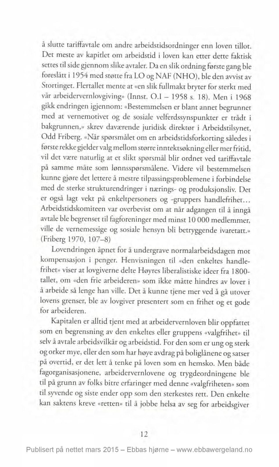 Flertallet mente at «en slik fullmakt bryter for sterkt med vår arbeidervernlovgiving» (Innst. 0.I 1958 s. 18).