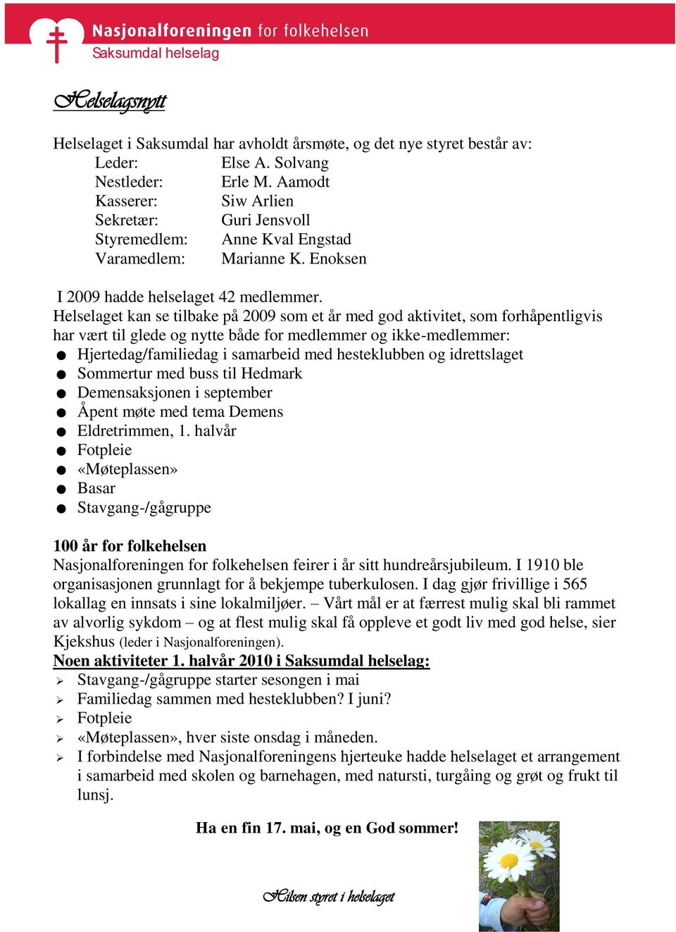 Helselaget kan se tilbake på 2009 som et år med god aktivitet, som forhåpentligvis har vært til glede og nytte både for medlemmer og ikke-medlemmer: Hjertedag/familiedag i samarbeid med hesteklubben