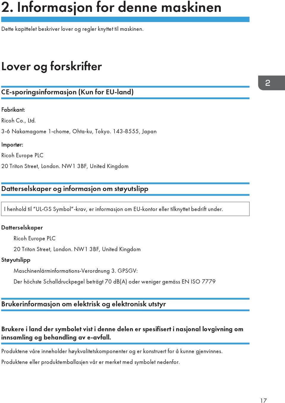 NW1 3BF, United Kingdom Datterselskaper og informasjon om støyutslipp I henhold til UL-GS Symbol -krav, er informasjon om EU-kontor eller tilknyttet bedrift under.