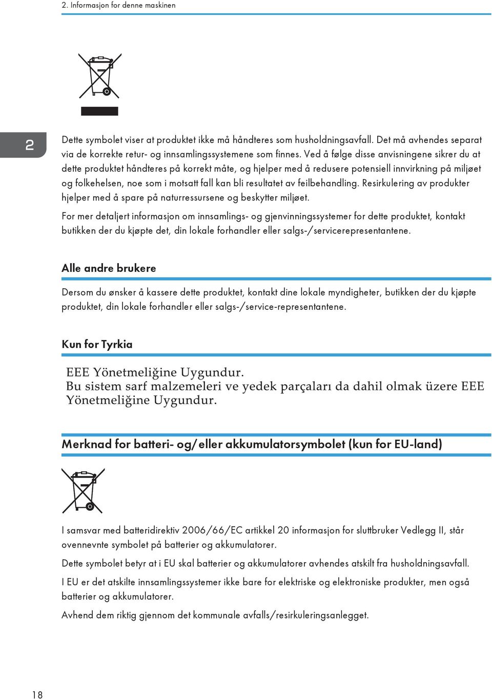 resultatet av feilbehandling. Resirkulering av produkter hjelper med å spare på naturressursene og beskytter miljøet.