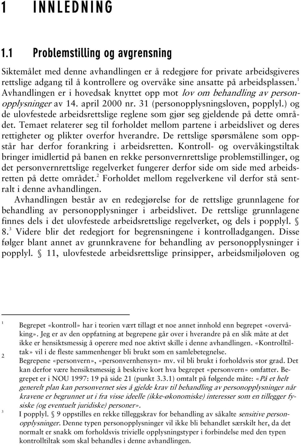 1 Avhandlingen er i hovedsak knyttet opp mot lov om behandling av personopplysninger av 14. april 2000 nr. 31 (personopplysningsloven, popplyl.