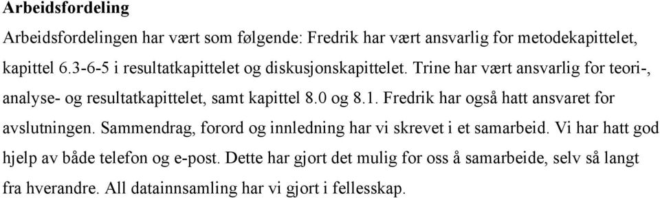 0 og 8.1. Fredrik har også hatt ansvaret for avslutningen. Sammendrag, forord og innledning har vi skrevet i et samarbeid.