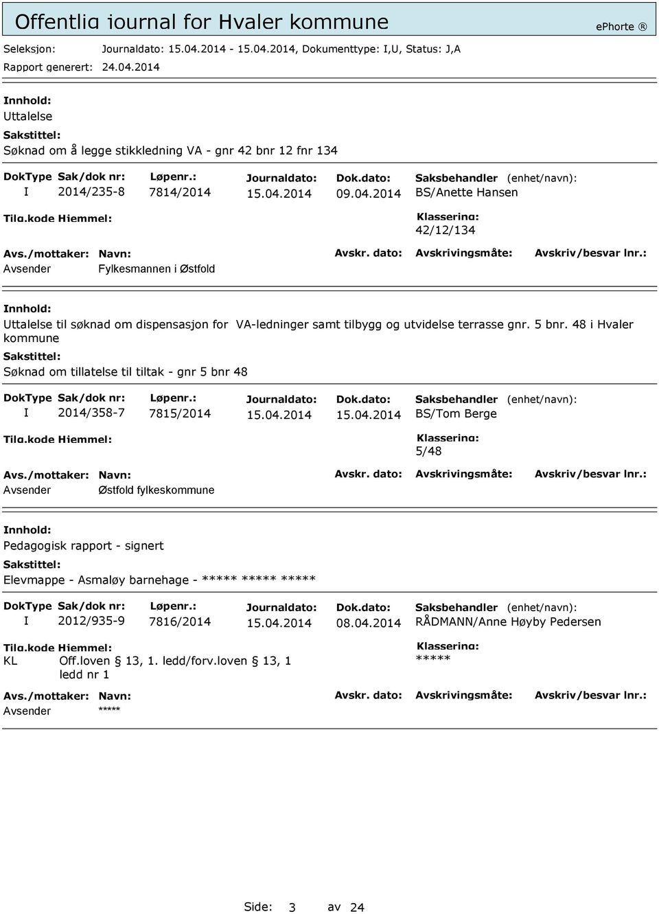 48 i Hvaler kommune Søknad om tillatelse til tiltak - gnr 5 bnr 48 2014/358-7 7815/2014 Saksbehandler BS/Tom Berge (enhet/navn): 5/48 Avsender Østfold