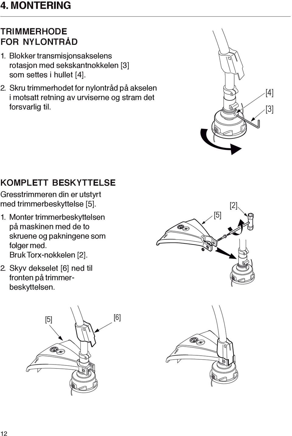 [4] [3] KOMP ETT ESK TTE SE Gresstrimmeren din er utstyrt med trimmerbeskyttelse.