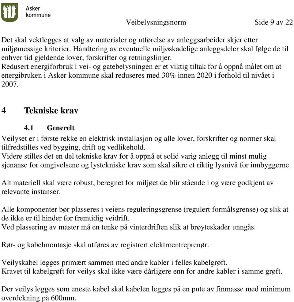 Redusert energiforbruk i vei- og gatebelysningen er et viktig tiltak for å oppnå målet om at energibruken i Asker kommune skal reduseres med 30% innen 2020 i forhold til nivået i 2007.