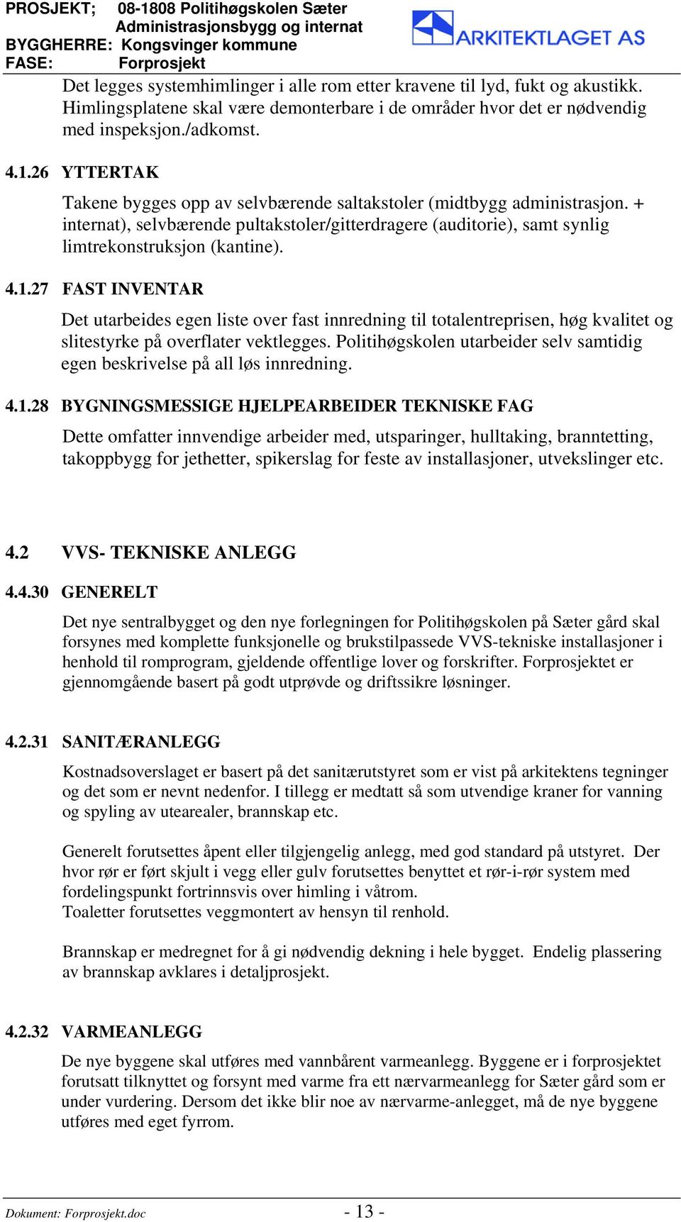 + internat), selvbærende pultakstoler/gitterdragere (auditorie), samt synlig limtrekonstruksjon (kantine). 4.1.