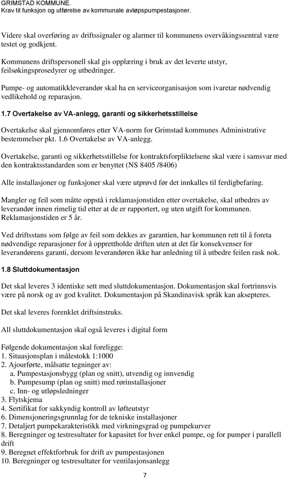 Pumpe- og automatikkleverandør skal ha en serviceorganisasjon som ivaretar nødvendig vedlikehold og reparasjon. 1.