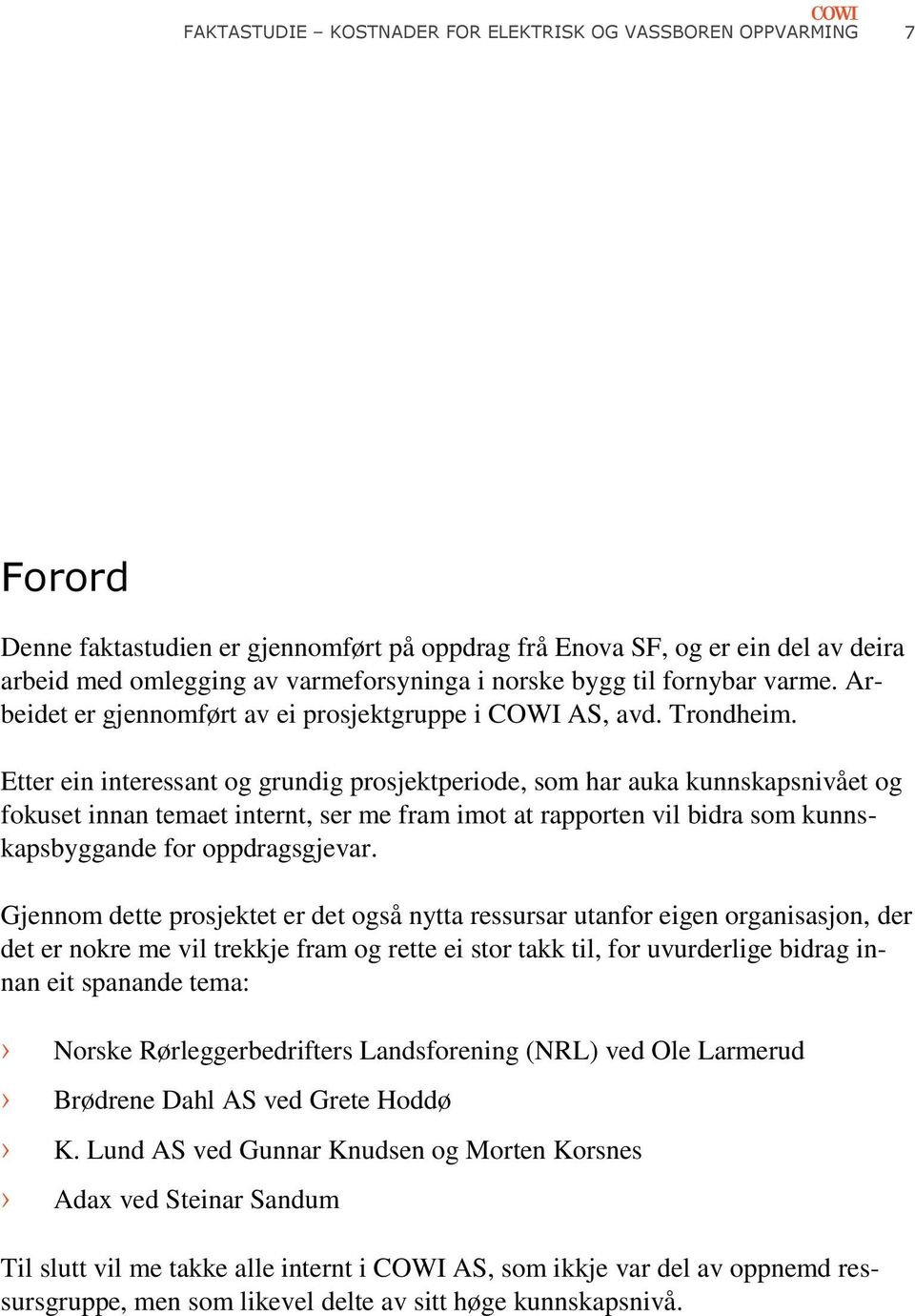 Etter ein interessant og grundig prosjektperiode, som har auka kunnskapsnivået og fokuset innan temaet internt, ser me fram imot at rapporten vil bidra som kunnskapsbyggande for oppdragsgjevar.